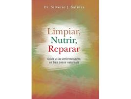 Livro Limpiar Nutrir Reparar Adios a Las Enfermedades En Tres Pasos Naturales Spanish Edition de Silverio J Salinas (Espanhol)