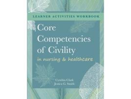 Livro WORKBOOK for Core Competencies of Civility in Nursing Healthcare de Cynthia M Clark e Jessica G Smith (Inglês)