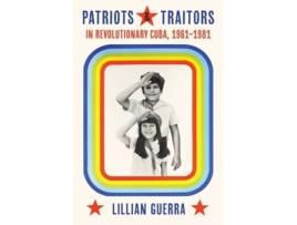 Livro Patriots and Traitors in Revolutionary Cuba de Lillian Guerra (Inglês - Capa Dura)