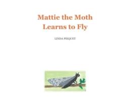 Livro Mattie the Moth Learns to Fly de Linda Piequet (Inglês)