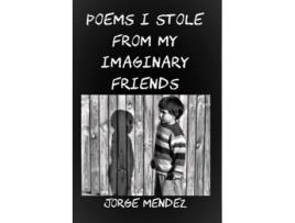 Livro Poems I Stole from My Imaginary Friends de Jorge Mendez (Inglês)