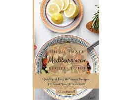 Livro The Ultimate Mediterranean Recipes Guide Quick and Easy Delicious Recipes to Boost Your Metabolism de Alison Russell (Inglês)