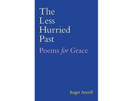 Livro The Less Hurried Past Poems for Grace de Roger Averill (Inglês)