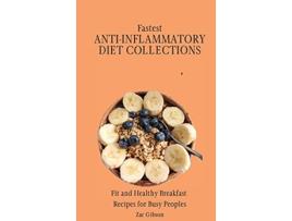 Livro Fastest AntiInflammatory Diet Collections Fit and Healthy Breakfast Recipes for Busy People de Zac Gibson (Inglês)
