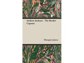 Livro Andrew Jackson The Border Captain de Marquis James (Inglês)