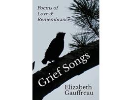 Livro Grief Songs Poems of Love Remembrance de Elizabeth Gauffreau (Inglês)