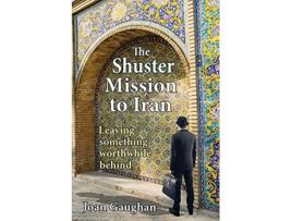 Livro The Shuster Mission to Iran Leaving Something Worthwhile Behind de Joan Gaughan (Inglês)