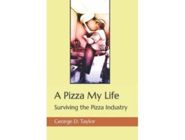 Livro A Pizza My Life Surviving the Pizza Industry de George D Taylor (Inglês)