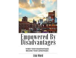 Livro Empowered By Disadvantages When Your Disadvantages Become Your Advantages de Lisa Ward (Inglês)