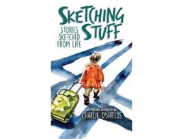 Livro Sketching Stuff Stories Sketched From Life de Charlie OShields (Inglês)