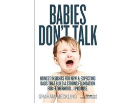 Livro Babies Dont Talk Honest insights for new expecting dads that build a strong foundation for fatherhood… I promise de Graham Meckling (Inglês)