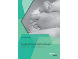 Livro Grundbedürfnisorientierte Erziehung Elternleitfaden für eine kinderstärkende Erziehung German Edition de Bodo Klemenz (Alemão)