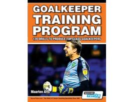 Livro Goalkeeper Training Program 120 Drills to Produce Top Class Goalkeepers de Maarten Arts (Inglês)