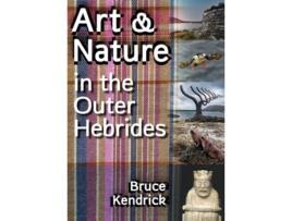 Livro Art amp Nature in the Outer Hebrides de Bruce Kendrick (Inglês)