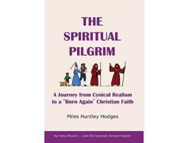 Livro The Spiritual Pilgrim A Journey from Cynical Realism to Born Again Christian Faith de Miles Hodges (Inglês)