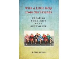 Livro With a Little Help from Our Friends Creating Community as We Grow Older de Beth Baker (Inglês)