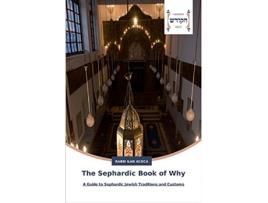 Livro The Sephardic Book of Why A Guide to Sephardic Jewish Traditions and Customs de Rabbi Ilan Acoca (Inglês)