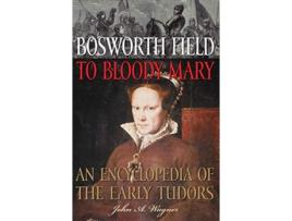 Livro Bosworth Field to Bloody Mary de John A Wagner (Inglês - Capa Dura)
