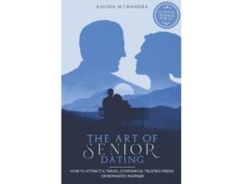 Livro The Art of Senior Dating How to Attract a Travel Companion Trusted Friend or Romantic Partner Love After 60 de Ravina M Chandra (Inglês)