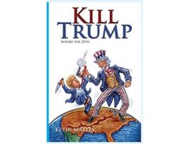 Livro Kill Trump de Kevin Michael Marley (Inglês)