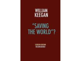 Livro Saving the World Gordon Brown Reconsidered de William Jr Keegan (Inglês)