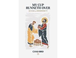 Livro My Cup Runneth Over Giving and Generosity de Chad Bird (Inglês)