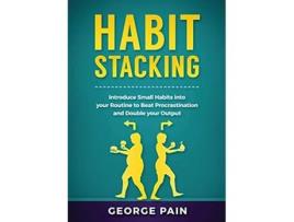 Livro Habit Stacking Introduce Small Habits into your Routine to beat Procrastination and Double your Output de George Pain (Inglês)