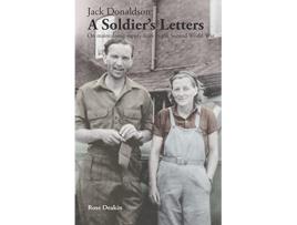 Livro Jack Donaldson A Soldiers Letters On maintaining supply lines in the Second World War Donaldson Letters de Rose Deakin Jack Donaldson (Inglês)