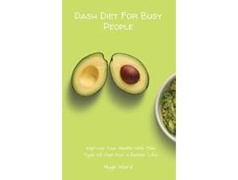Livro Dash Diet For Busy People Improve Your Health With This Type Of Diet For a Better Life de Hugh Ward (Inglês)