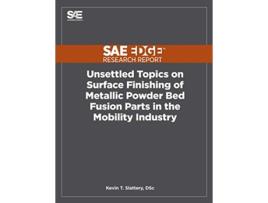 Livro Unsettled Topics on Surface Finishing of Metallic Powder Bed Fusion Parts in the Mobility Industry de Kevin T Slattery (Inglês)