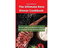 Livro The Ultimate Keto Dinner Cookbook 50 Fast and Tasty Recipes to Burn fat and Stay Fit for Women Over 50 de Katie Attanasio (Inglês)