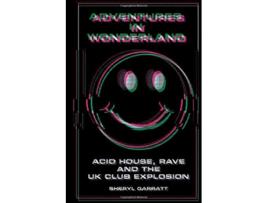 Livro Adventures In Wonderland Acid house rave and the UK club explosion de Sheryl Garratt (Inglês)
