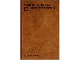 Livro Music In The Baroque Era From Monteverdi To Bach de Manfred F Bukofzer (Inglês)