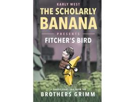 Livro Scholarly Banana Presents Fitchers Bird de Karly West (Inglês)