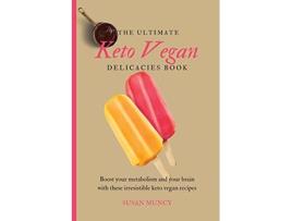 Livro The Ultimate Keto Vegan Delicacies Book Boost your metabolism and your brain with these irresistible keto vegan recipes de Susan Muncy (Inglês)