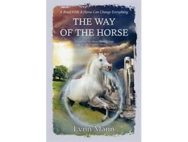Livro The Way Of The Horse A Sequel to The Horses Know Trilogy The Forgotten Horses de Lynn Mann (Inglês)