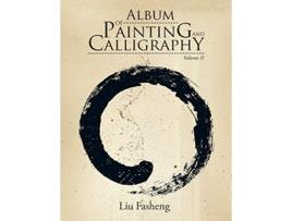 Livro Album of Painting and Calligraphy de Liu Fasheng (Inglês)