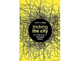 Livro Tricking the City An Inside Story of Municipal Affairs de Vivian M Fong (Inglês)