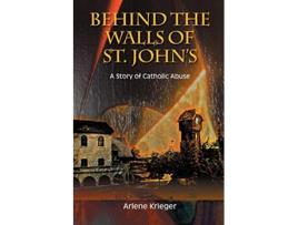 Livro Behind the Walls of St Johns A Story of Catholic Abuse de Arlene Krieger (Inglês)