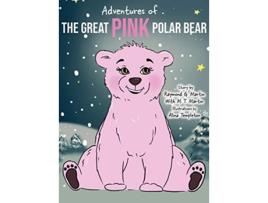 Livro Adventures of the Great Pink Polar Bear de Raymond G Martin M T Martin (Inglês)