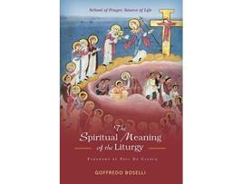 Livro The Spiritual Meaning of the Liturgy School of Prayer Source of Life de Goffredo Boselli (Inglês)