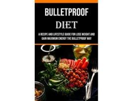 Livro Bulletproof Diet A Recipe and Lifestyle Guide for Lose Weight and Gain Maximum Energy the Bulletproof Way de Billy Tucker (Inglês)