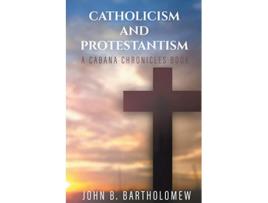 Livro Catholicism and Protestantism The Cabana Chronicles de John B Bartholomew (Inglês)