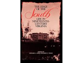 Livro The Edge of the South Life in NineteenthCentury Virginia de Edward L Ayers (Inglês)