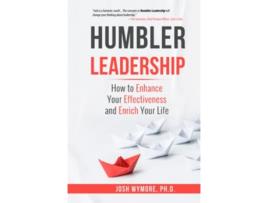 Livro Humbler Leadership How to Enhance Your Effectiveness and Enrich Your Life de Josh Wymore Phd (Inglês - Capa Dura)
