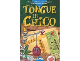 Livro Tongue in Chico A Decade of Merriment and Mayhem in a Town Near Normal de C L Smith (Inglês)