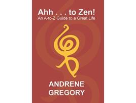 Livro Ahh to Zen An AToZ Guide to a Great Life de Andrene Gregory (Inglês - Capa Dura)