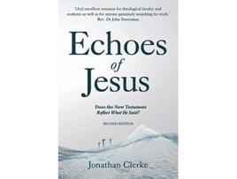 Livro Echoes of Jesus Does the New Testament Reflect What He Said de Jonathan Peter Clerke (Inglês)