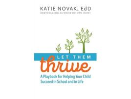 Livro Let Them Thrive A Playbook for Helping Your Child Succeed in School and in Life de Katie Novak EdD (Inglês)