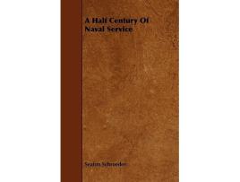 Livro A Half Century Of Naval Service de Seaton Schroeder (Inglês)